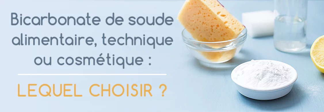 Bicarbonate de soude alimentaire, technique ou cosmétique : lequel choisir  ? 